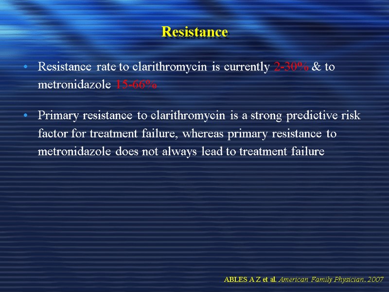 Resistance  Resistance rate to clarithromycin is currently 2-30% & to metronidazole 15-66% Primary